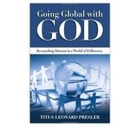 Going Global with God: Reconciling Mission in a World of Difference - [Version Originale] Titus Leonard Presler (Auteur)