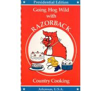 Going Hog Wild With Razorback Country Cooking. PRESIDENTIAL EDITION, Arkansas USA