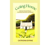 Going Home: A Woman's Second Chance: Friendship, Renovation and Renewal.