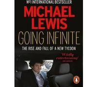 Michael Lewis – Going Infinite – The Rise and Fall of a New Tycoon – broché