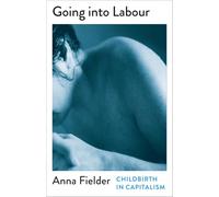 Going Into Labour: Childbirth In Capitalism