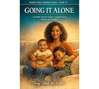 Going It Alone: A Health Visitor's Guide for Single Parents of Babies and Toddlers