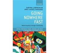 Going Nowhere Fast - Parsons Laurie Leverhulme Early Career Fellow Department of Geography Royal Holloway University of London UK - Oxford University Pres Parsons Laurie Leverhulme Early Career Fellow