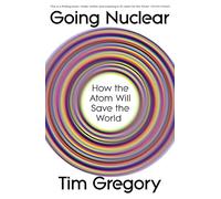 Going Nuclear: How the Atom Will Save the Planet