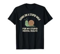 Going on A Stupid Walk for My Stupid Mental Health T-Shirt