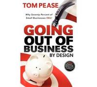 Going Out of Business by Design by Tom Pease Tom Pease (Auteur)