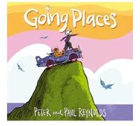 Going Places by Paul A Reynolds & Peter H Reynolds Paul A Reynolds Peter H Reynolds (Auteur)
