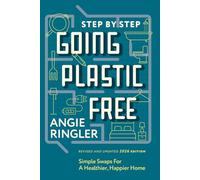 GOING PLASTIC FREE: Room by Room Simple Steps to a Healthier Home and a Healthier You