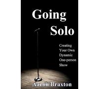 Going Solo: Creating Your Own Dynamic One-Person Show