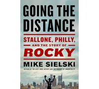 Going the Distance: Stallone, Philly, and the Story of Rocky