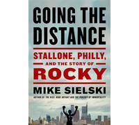 Going the Distance Stallone, Philly, and the Story of Rocky - Mike Sielski - St. martin's press - ebook (ePub) - Livre