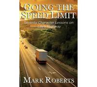 Going The Speed Limit - Seventy Character Lessons On Life's Highway