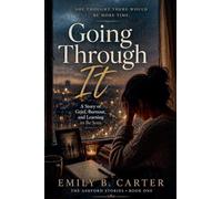 Going Through It: A Story of Grief, Burnout, and Learning to Be Seen