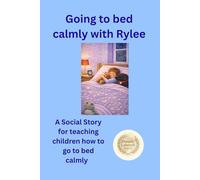 Going to bed calmly with Rylee: A Social Story for supporting children to go to bed calmly with colouring pages