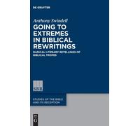 Going To Extremes In Biblical Rewritings: Radical Literary Retellings Of Biblical Tropes: 22 (Studies Of The Bible And Its Reception (Sbr), 22)