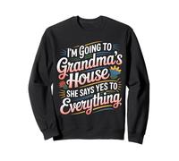 Going to Grandma’s She Always Says Yes - Sweatshirt