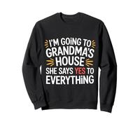 Going to Grandma’s She Always Says Yes - Sweatshirt