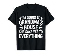 Going to Grandma’s She Always Says Yes - T-Shirt