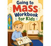Going to Mass Workbook for Kids: Catholic Mass Activity Book with Quiet Church, Sit-Stand-Kneel, and Prayer Practice for Ages 5-8