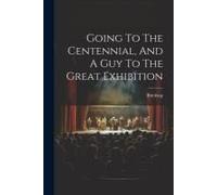 Going To The Centennial, And A Guy To The Great Exhibition