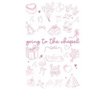 Going to the Chapel Wedding Planning Notebook: A Wedding Journal for Brides