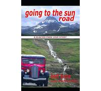 Going To The Sun Road: A Glacier Park Love Story