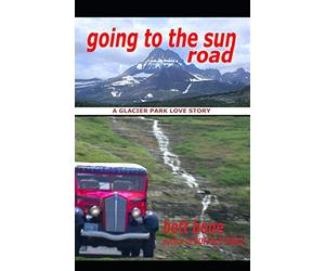 Going To The Sun Road: A Glacier Park Love Story