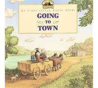 Going to Town, My First Little House Picture Books
