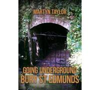 Going Underground: Bury St Edmunds