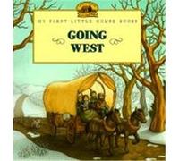 Going West, My First Little House Picture Books