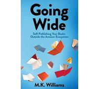 Going Wide: Self-Publishing Your Books Outside The Amazon Ecosystem