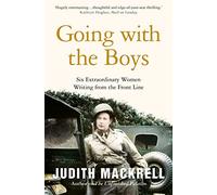 Going with the Boys: Six Extraordinary Women Writing from the Front Line