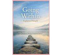 Going Within Explained Simply: Why Nothing Needs to Be Reached