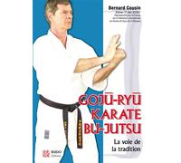 Goju-ryu karaté bu-jutsu La voie de la tradition - Bernard Cousin - Budo Eds - broché - Guide