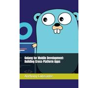 Golang for Mobile Development: Building Cross-Platform Apps