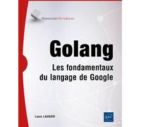Golang - Les fondamentaux du langage de Google - Louis Laugier - Eni Editions - broché - Manuel