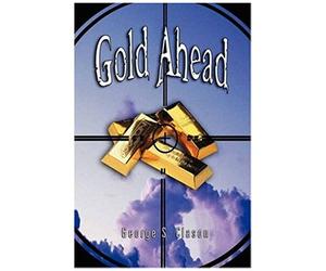 Gold Ahead By George S. Clason (The Author Of The Richest Man In Babylon)
