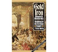 [Gold and Iron: Bismarck, Bleichreoder, and the Building of the German Empire] (By: Fritz Richard Stern) [published: October, 1979]