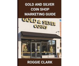 Gold and Silver Coin Shop Marketing Guide: Building Trust, Visibility, and SEO for Precious Metals Retail Businesses