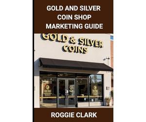 Gold and Silver Coin Shop Marketing Guide: Building Trust, Visibility, and SEO for Precious Metals Retail Businesses