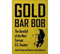 Gold Bar Bob The Downfall of the Most Corrupt US Senator - Isabel Vincent - Diversion Books - ebook (ePub) - Livre