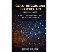 Gold, Bitcoin and Blockchain (2035-2050): Scarcity, Measurement and the Future of Value