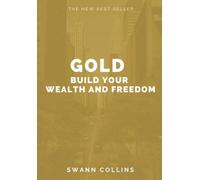 Gold : Build Your Wealth and Freedom