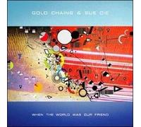 Gold Chains&Sue Cie - When The World Was Our Friend [Import]