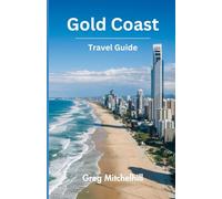 Gold Coast Travel Guide: Discover The Best Attractions, Beaches, Restaurants, Hotels And Activities At Australia’s Gold Coast
