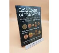 Gold Coins of the World: From Ancient Times to the Present : an Illustrated Standard Catalog With Valuations