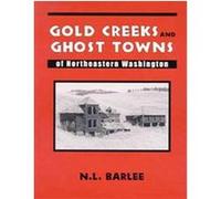 Gold Creeks and Ghost Towns of Northeastern Washington N. L. Barlee (Auteur)