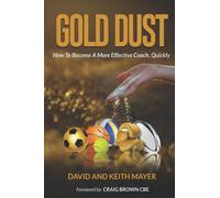 Gold Dust: How to Become A More Effective Coach, Quickly: How to become a better communicator