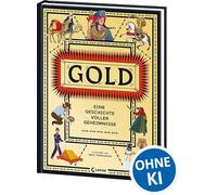 Gold - Eine Geschichte voller Geheimnisse: Von den Ägyptern über die Wikinger bis in die Tiefen des Alls - Superspannendes Sachbuch über das wichtigste Metall des Universums - Für Kinder ab 8 Jahren