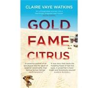 Gold Fame Citrus by Claire Vaye Watkins Claire Vaye Watkins, (Auteur)